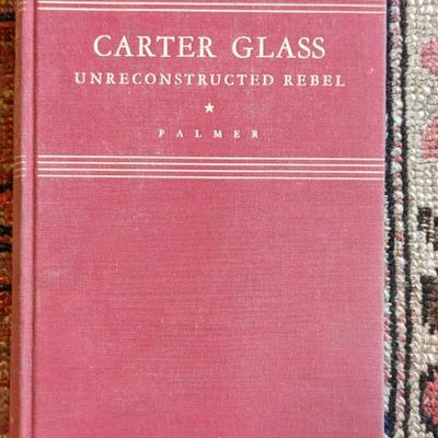 Carter Glass Unreconstructed Rebel by James E. Palmer Jr. First Printing 1938 HC
