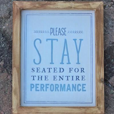 Funny Framed Sign "Please Stay Seated For the Entire Performance"