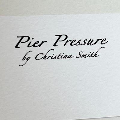 CHRISTINE SMITH ~ Pier Pressure ~ S/N Print