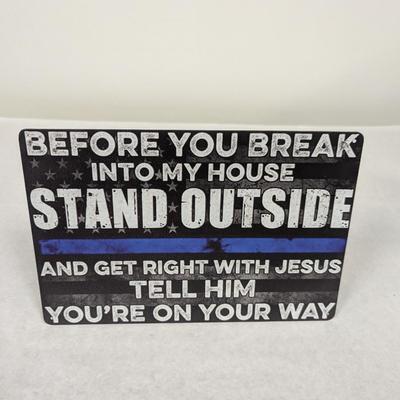 Before You Break Into My House Stand Outside Metal Sign Choice 1