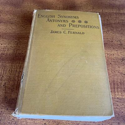 LOT 13 O: Antique & Vintage Book Collection: 1914 "English Synonyms Antonyms And Prepositions" by James C Fernald, 1888...