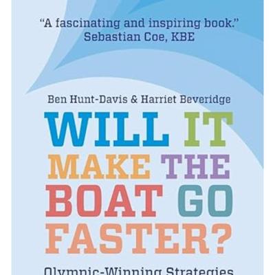 Will It Make The Boat Go Faster?: Olympic-winning Strategies for Everyday Success - Second Edition Paperback
