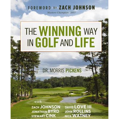 The Winning Way in Golf and Life: Golf, Faith, And Living with Purpose - Morris Pickens - Hardcover