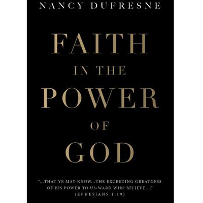 Faith In The Power of God (Nancy Dufresne)