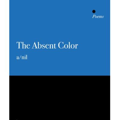The Absent Color a/nil - Poems - Book