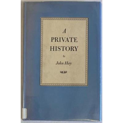 A Private HIstory By John Hay Hardcover. Publisher: Duell Sloan and Pearce, 1947