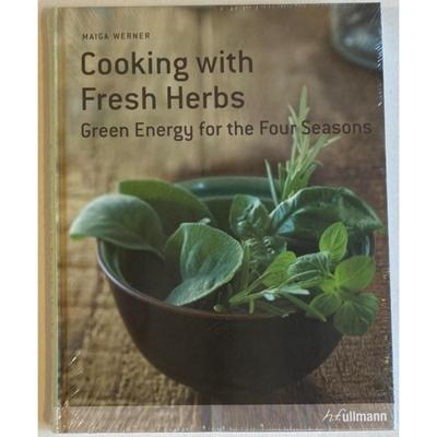 Cooking With Fresh Herbs: Green Energy for Four Seasons By Maiga Werner
