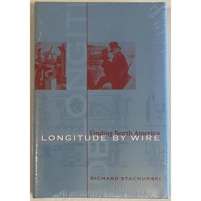 Longitude by Wire: Finding North America By Richard J. Stachurski Hardcover