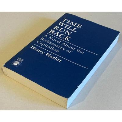 Time Will Run Back: A Novel About the Rediscovery of Capitalism By Henry Hazlitt
