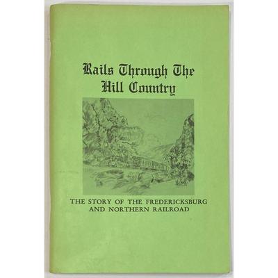 Rails Through Hill Country: Story Frederickburg Northern Railroad Schmidt 1973