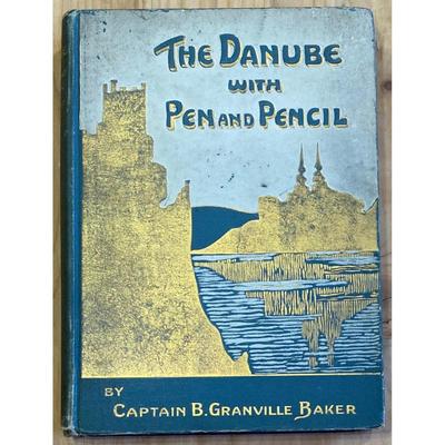 Antique The Danube With Pen And Pencil By Captain B. Granville Baker 1911 HC