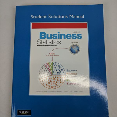 Business Statistics Student Solutions Manual, David F. Groebner