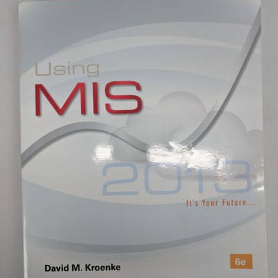Using MIS 2013, David M. Kroenke, 6th Edition
