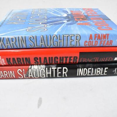 3 Hardcover Books by Karin Slaughter: A Faint Cold Fear -to- Indelible
