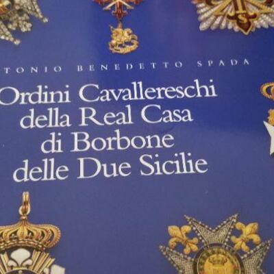 Lot #201  RARE BOOK - Ordini Cavallereschi Della Real Casa di Borbone Della Due Sicilie - Ltd. Edition