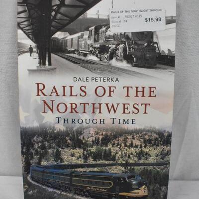 Rails of the Northwest Through Time (Paperback) Book - New