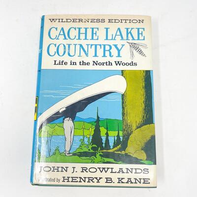 1959 â€œCACHE LAKE COUNTRY: WILDERNESS EDITIONâ€ BY JOHN J. ROWLANDS HARDBACK BOOK