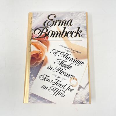 â€œA MARRIAGE MADE IN HEAVEN OR TOO TIRED FOR AN AFFAIRâ€ BY ERMA BOMBECK HARDBACK BOOK