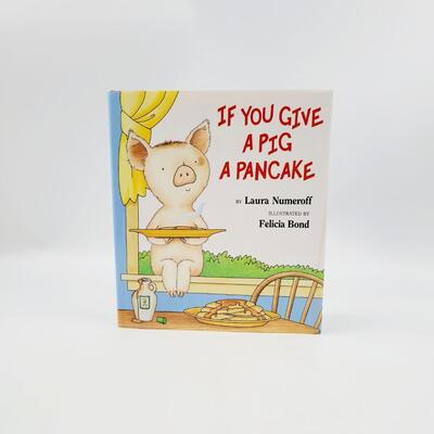 IF YOU GAVE A PIG A PANCAKE BY LAURA NUMEROFF HARDBACK BOOK