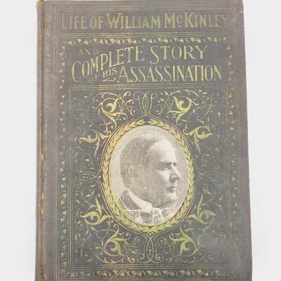 1901 LIFE OF WILLIAM MCKINLEY & COMPLETE STORY OF HIS ASSASINATION HARDBACK BOOK