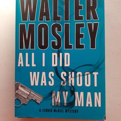 All I did was shoot my man by Walter Mosley