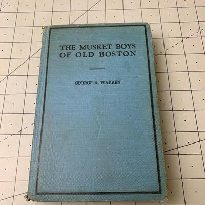 #15 The Musket Boys Of Old Boston By George  A.  Warren 1909 Publishing