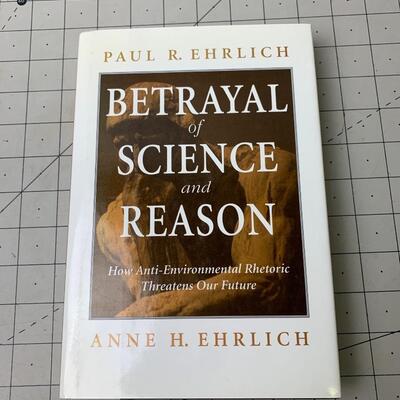 #45 Betrayal of Science and Reason by Anne H. Ehrlich- Hardback Book
