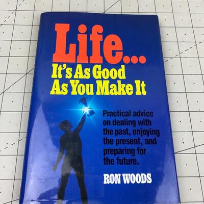 #204 Life...It's As Good As You Make It By Ron Woods-Hardback Book