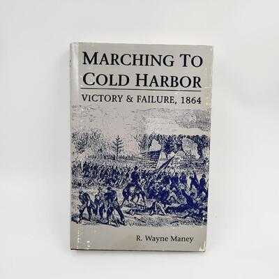 MARCHING TO COLD HARBOR BY R. WAYNE MANEY