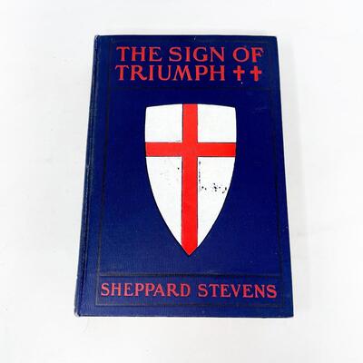 1904 â€œTHE SIGN OF TRIUMPHâ€ BY SHEPPARD STEVENS HARDBACK BOOK