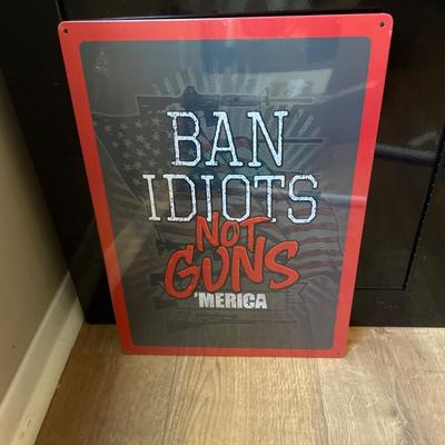 RIVERS EDGE SIGN 12"x17" "BAN IDIOTS NOT GUNS"