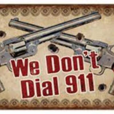 RIVERS EDGE TIN SIGN "WE DON'T DIAL 911" 12"x17"