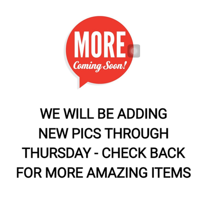 WE WILL BE ADDING ITEMS THROUGH THURSDAY