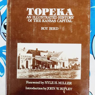 1985 ROY BIRD "TOPEKA AN ILLUSTRATED HISTORY OF THE KANSAS CAPITOL HARD BACK BOOK