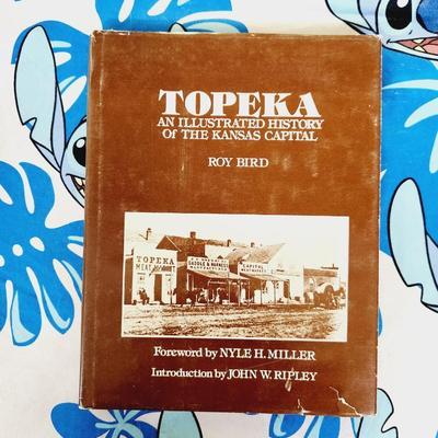 1985 ROY BIRD "TOPEKA AN ILLUSTRATED HISTORY OF THE KANSAS CAPITOL HARD BACK BOOK