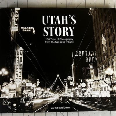 Utah Story 150 Years of Utah's Story from the Salt Lake Tribune Book of Photography