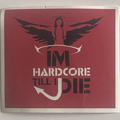 I'm Hardcore Till I Die sticker
