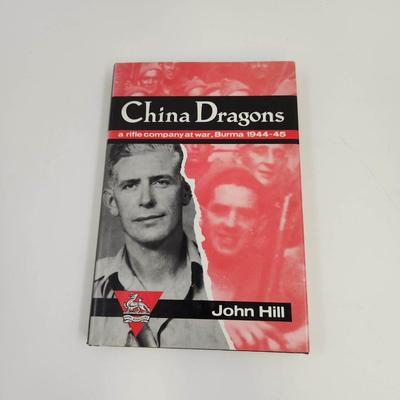 CHINA DRAGONS A RIFLE COMPANY AT WAR BURMA 1944-45 - JOHN HILL HARDBACK BOOK
