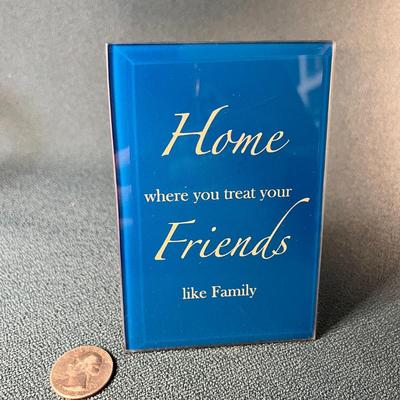 BEVELED GLASS SELF STANDING PLAQUE "HOME IS WHERE YOU TREAT YOUR FRIENDS LIKE FAMILY"