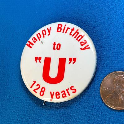 HAPPY BIRTHDAY TO "U" 128 YEARS UNIVERSITY OF UTAH PINBACK