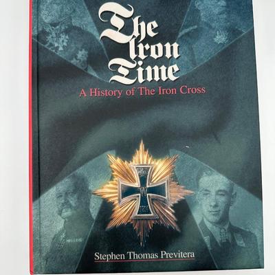 SIGNED Collector’s Edition, The Iron Time: A History of The Iron Cross by Stephen Thomas Previtera