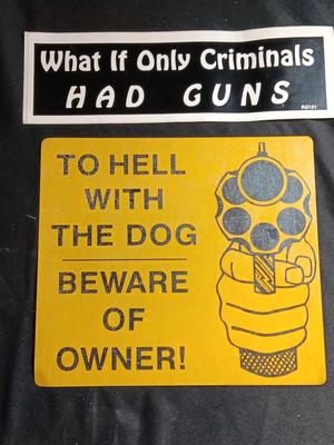 Tin sign " To Hell with the dog, beware of the owner! with a What if criminals had guns bumper sticker