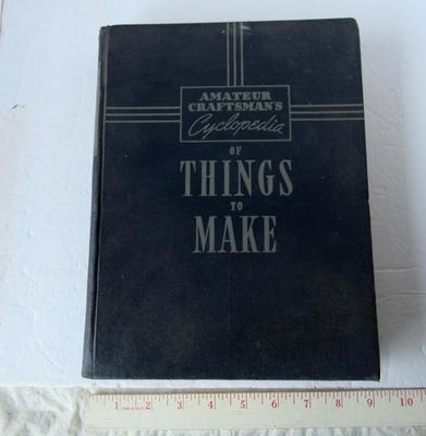 Interesting Vintage Hard Cover Book: Amateur Craftsman's Cyclopedia of Things to Make, 1940