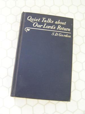 Copyright 1912: “Quiet Talks about Our Lord’s Return” 66 pages.