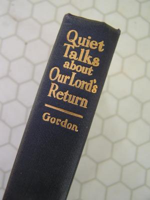 Copyright 1912: “Quiet Talks about Our Lord’s Return” 66 pages.