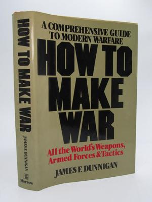 How to Make War Comprehensive Guide to Modern Warfare James F. Dunnigan