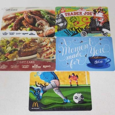 5 Gift Cards
Trader Joes Gift Card- $25, 2 McDonald's Gift Cards (1759)- $5 (5708)-$3.01, 2 Hometown Buffet Gift Cards...