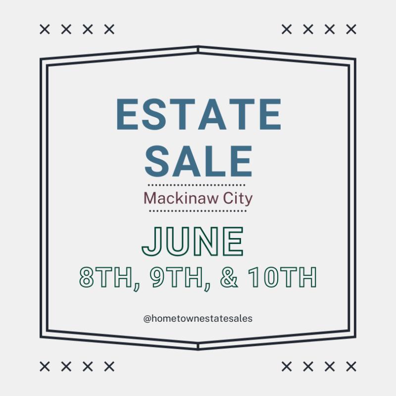 HOMETOWN ESTATE SALES Mackinaw City