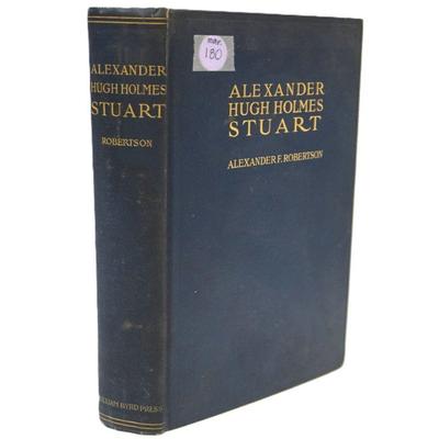 RARE SIGNED COPY OF "ALEXANDER HUGH HOLMES STUART, A BIOGRAPHY" BY ALEXANDER F. ROBERTSON 1925