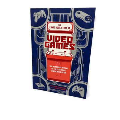 The Comic Book Story of Video Games: The Incredible History of the Electronic Gaming Revolution by J